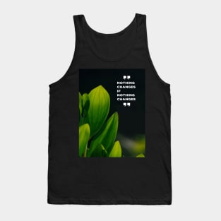 Nothing Changes If Nothing Changes Quote Tank Top